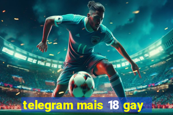 telegram mais 18 gay